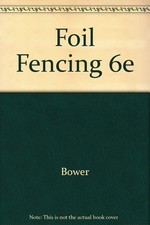 Foil Fencing 6e By Bower
