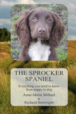 The Sprocker Spaniel: Everything you need to know from puppy to dog,Anne-Marie 