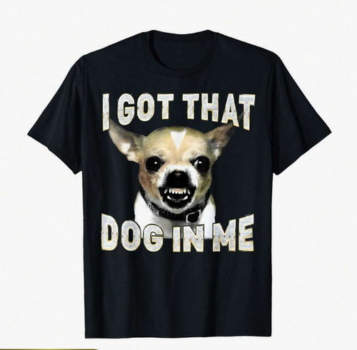 Got that dog - that, in