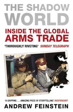 The Shadow World: Inside the Global Arms Trade by Feinstein, Andrew Book The