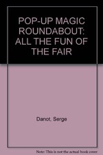 POP-UP MAGIC ROUNDABOUT: ALL THE FUN O..., Danot, Serge