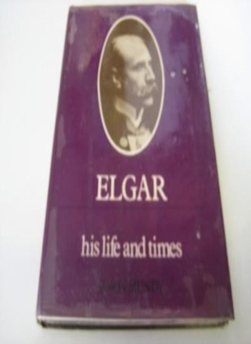 Elgar his life - elgar:,