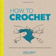 How to Crochet By Emma Varnam