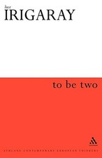 To Be Two (Athlone Contemporary Europ..., Luce Irigaray