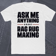 ASK ME ANYTHING ABOUT RAG RUG MAKING T-SHIRT funny cool gift