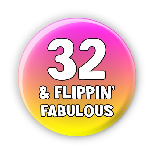 32nd flippin fabulous - 32, &