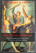 The Nation in History  Debates about Ethnicity and Nationalism by Anthony Smith