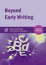 Beyond Early Writing: Teaching Writing in Primary Schools (Critical Teachin Book