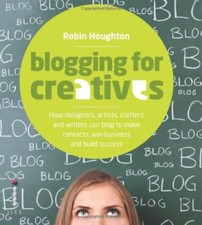 Blogging for Creatives: How designers, artists, crafters and writers can blog t