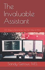 The Invaluable Assistant: 30+ Ways to Demonstrate Your Full Valu