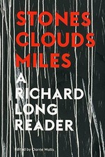 Stones, Clouds, Miles: A Richard Long Reader - Clarrie Wallis