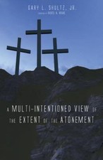 Multi-Intentioned View of the Extent of the Atonement, Paperback by Shultz, G...