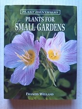 Plants For Small Gardens (Plant Identifiers) - Welland Frances