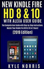 NEW KINDLE FIRE HD 8 & 10 WITH ALEXA USER GUIDE: The Complete Us