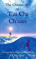 The Chinese Art of T'ai Chi Ch'uan: The Taoist Way to ... by Soo, Chee Paperback
