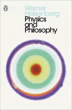 Physics and Philosophy: The Revolution in Modern Science by Werner Heisenberg...