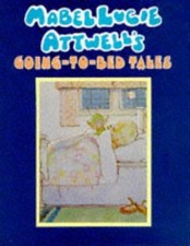 Mabel Lucie Attwell's Going to Bed Tales - Attwell, Mabel Lucie