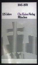 125 Jahre Chr.-Kaiser-Verlag 1845 - 1970