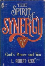 THE SPIRIT OF SYNERGY: GOD'S POWER AND YOU By L. Robert Keck - Hardcover *Mint*