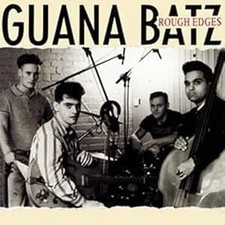 The Guana Batz - Rough Edges