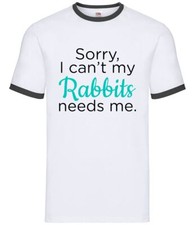Sorry I Can't My Rabbits Needs