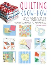 Quilting Know-How: Techniques and tips for all levels of skill from beginner to 