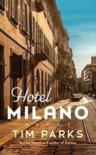 Hotel Milano: Booker shortlisted author of Europa - Parks, Tim