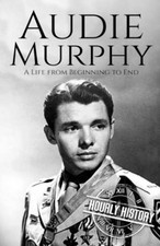 Audie Murphy: A Life from Beginning..., History, Hourly
