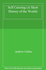 Self Catering (A Short History of the World) By Andrew Cullen
