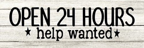 Open hours help wanted - open, 24