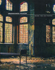 Abandoned Places: Where time has stopped - Happer, Richard