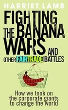 Fighting the Banana Wars and Other Fairtrade Battles, Lamb, Harriet, Used; Good 
