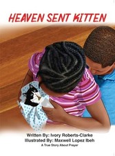 Heaven Sent Kitten : a True Story about Prayer -  NEW Ivory Roberts-C 2023