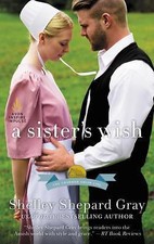 A Sister's Wish: The Charmed Amish Life, Book Three by Gray, Shelley Shepard