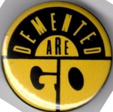DEMENTED ARE GO Pin Button
