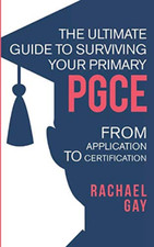 The Ultimate Guide to Surviving Your Primary PGCE: from Application to Certifica