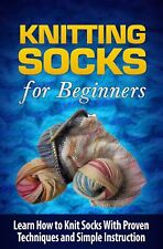 Knitting Socks for Beginners: Learn How to Knit Socks the Quick and Easy Way: V