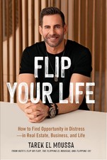 Flip Your Life: How to Find Opportunity in Distress - in Real Estate Business an
