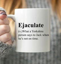 Ejaculate - What a Yorkshire Person Says to Jack - Funny Gift Coffee Tea Mug