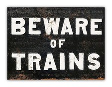 " Beware Of Trains "