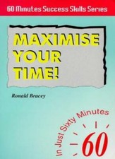 Maximise Your Time: In Just 60 Minutes (Sixty Minute Success Skills)-Ronald Bra