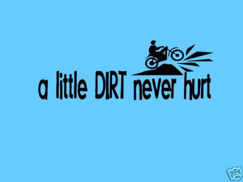 Little dirt never hurt - little,