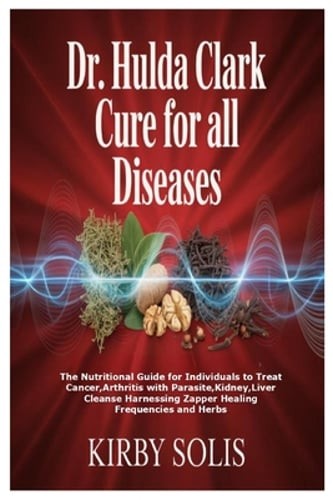 Hulda clark cure - dr., for