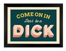 Come On In Don't Be A Dick Art Print | Quote | Wall Art | Poster | Print | A3 |