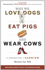 Why We Love Dogs, Eat Pigs, and Wear Cows: An Introduction to  ..9781573245050