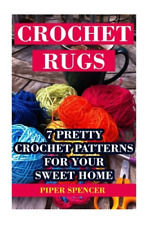 Crochet Rugs: 7 Pretty Crochet Patterns For Your Sweet  - Paperback NEW Spencer,