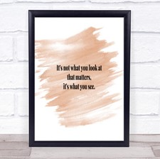 What You See Quote Print