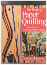 The Book of Paper Quilling: Techniques and Projects for Paper Filigree,Malinda 