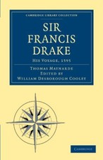 Sir Francis Drake His Voyage, 1595 (Cambridge Library Collection - Hakluyt Firs