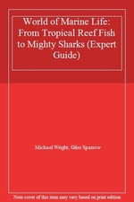 World of Marine Life: From Tropical Reef Fish to Mighty Sharks (Expert Guide)